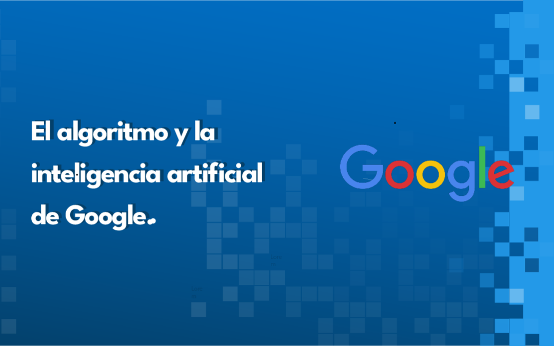 Algoritmos y la Inteligencia Artificial de Google