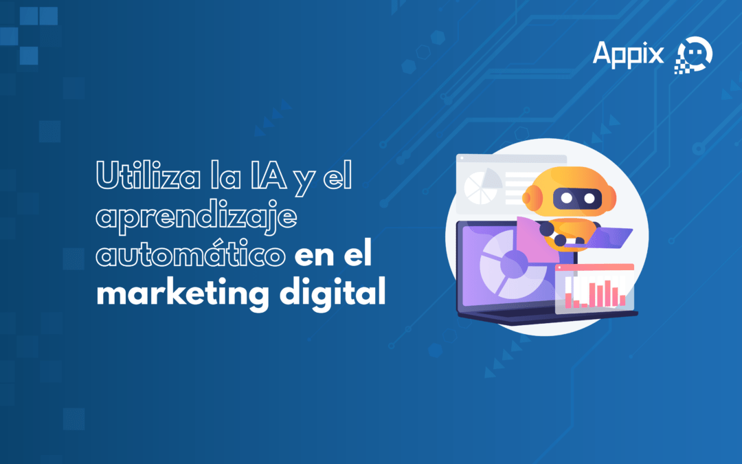 Utiliza la IA y el aprendizaje automático en el marketing digital