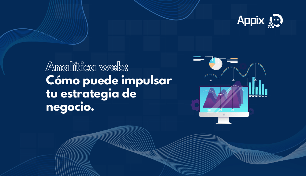 Analítica web: Cómo puede impulsar tu estrategia de negocio